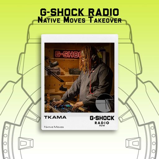 G-SHOCK Radio - Native Moves Takeover - TKAMA - 22/03