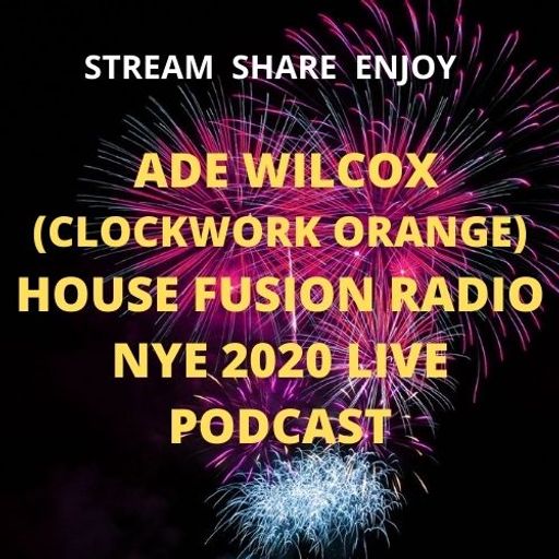ADE WILCOX (CLOCKWORK ORANGE) House Fusion Radio NYE 2020 LIVE