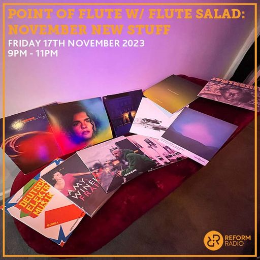Point of Flute w/ Flute Salad: November New Stuff 17th November 2023