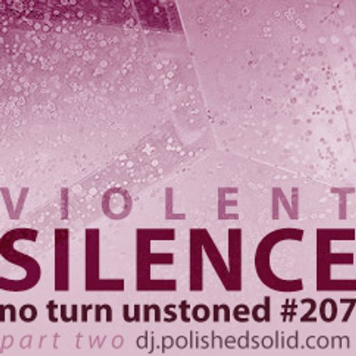 The Violent SILENCE part two (No Turn Unstoned #207)