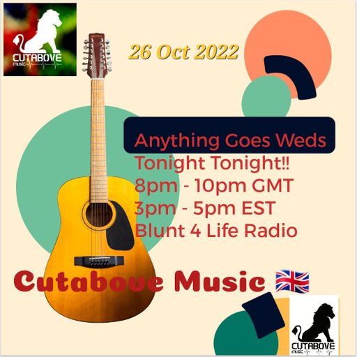 CUTABOVE MUSIC UK 26 OCT 2022 ANYTHING GOES WEDS BLUNTS4LIFERADIO