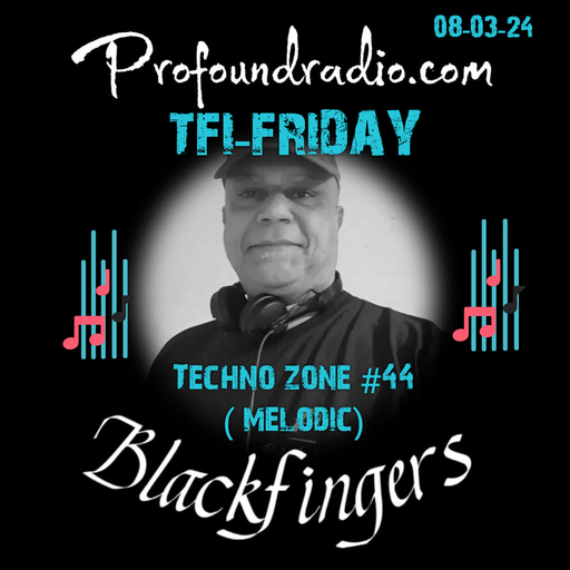 BLACKFINGERS TECHNO ZONE #44 ON TFI FRIDAY 08-03-24