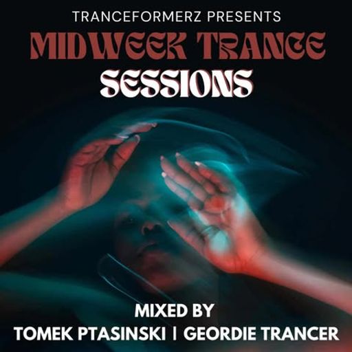 TranceFormerz Midweek Trance Sessions (Mixed By Tomek Ptasinski & Geordie Trancer)