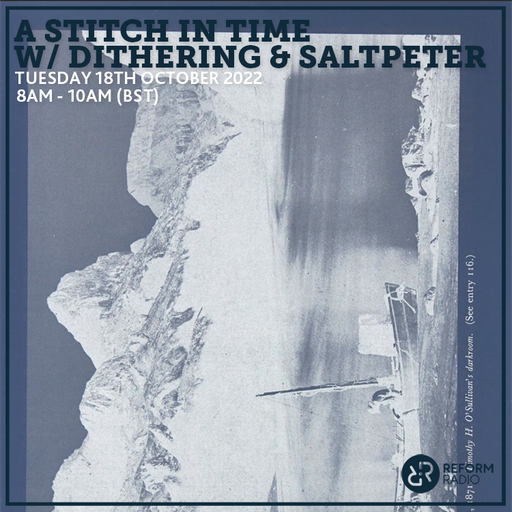 A Stitch In Time w/ dithering & Saltpeter 18th October 2022