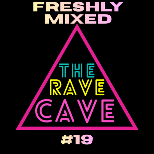 Freshly Mixed! The Rave Cave Sessions #19