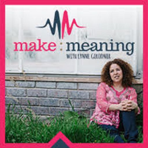 The Make Meaning Podcast – Episode 31 – Art from the Heart