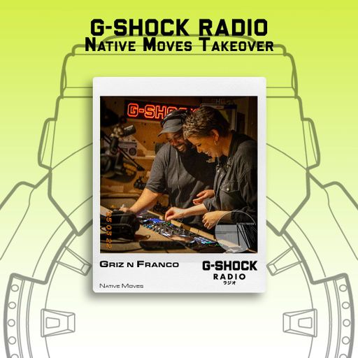 G-SHOCK Radio - Native Moves Takeover - Griz n Franco - 22/03