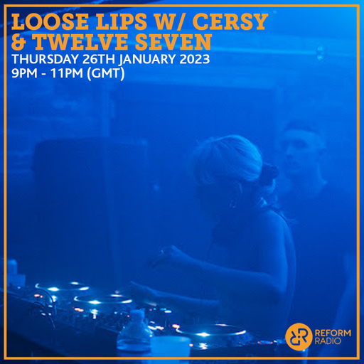 Loose Lips w/ Cersy & Twelve Seven 26th January 2023