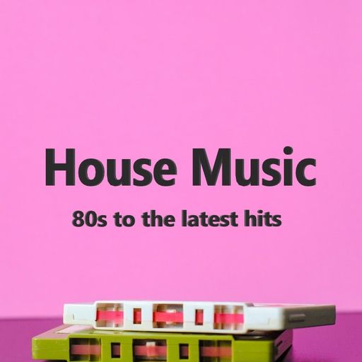 House Music - 80s to the Latest Hits