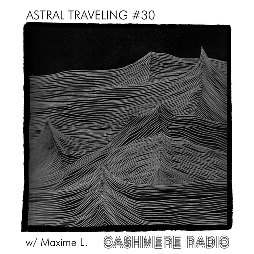 Astral Traveling #30, w/ Maxime L. 06.03.2023