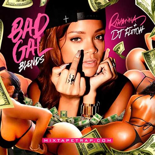 DJ Fletch-Rihanna: Bad Gal Blends [Full Mixtape Link In Description]
