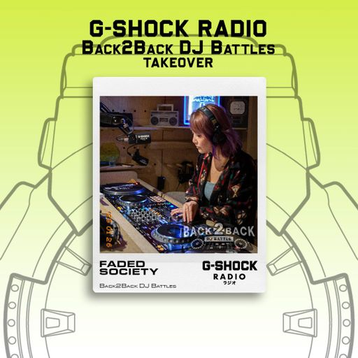 G-SHOCK Radio - B2B Dj Battle Takeover - Introducing Faded Society - Jan 26th