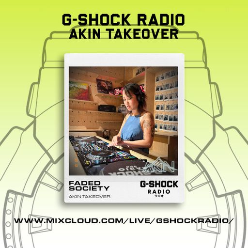 G-SHOCK Radio - AKIN Takeover - Faded Society - 18/08