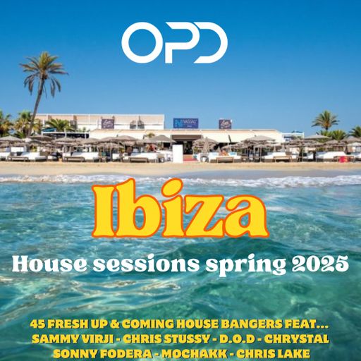 Ibiza House Sessions Spring 2025 - Sammy Virji - Chris Stussy - D.O.D - Sonny Fodera - Mochakk