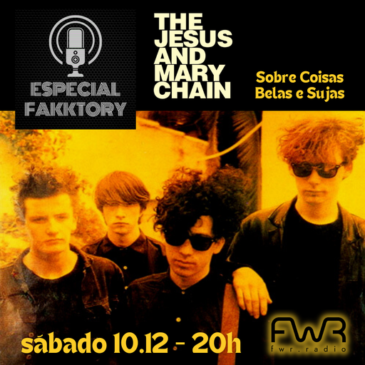 Especial Fakktory - The Jesus And Mary Chain - 10.12.2022