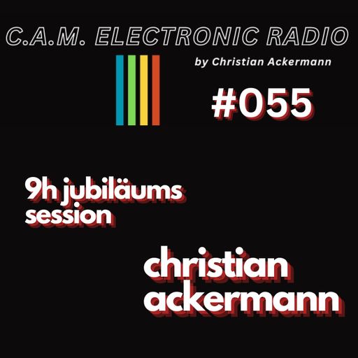 CAM ELECTRONIC RADIO #055 JUBILÄUM 9h CHRISTIAN ACKERMANN LIVE SESSION part2 27-09-2024
