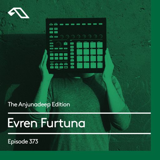 The Anjunadeep Edition 373 with Evren Furtuna