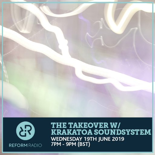 The Takeover w/ Krakatoa Soundsystem 19th June 2019