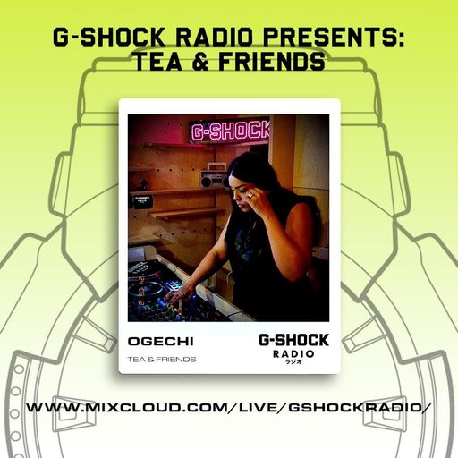 G-shock Radio - Tea & Friends - OGECHI - 11/05