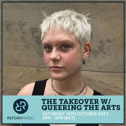 The Takeover w/ Queering the Arts 14th October 2023