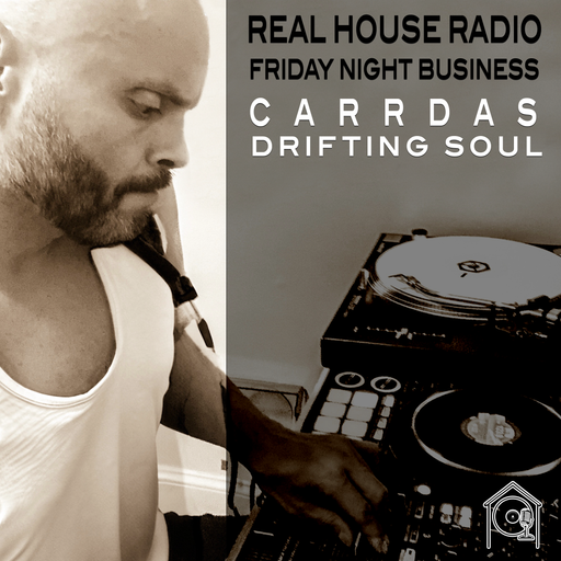 REAL HOUSE RADIO PRESENTS DRIFTING SOUL by CaRRDaS - Friday Night Business