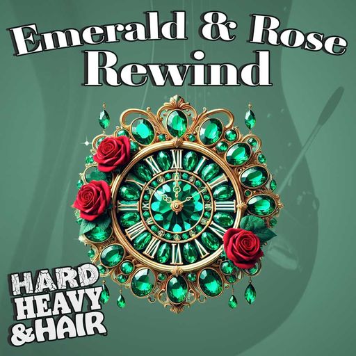 478 - Emerald & Rose Rewind - The Hard, Heavy & Hair Show with Pariah Burke