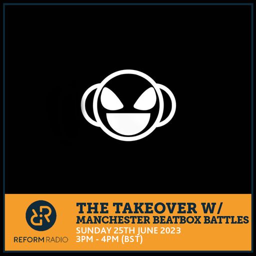 The Takeover w/ Manchester Beatbox Battles 25th June 2023
