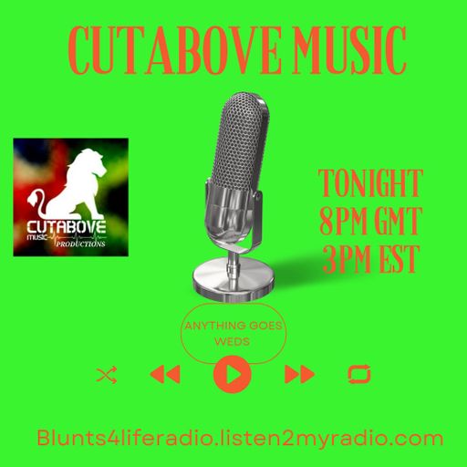 CUTABOVE MUSIC UK 31st MAY ANYTHING GOES WEDS 0n BLUNTS 4 LIFE RADIO
