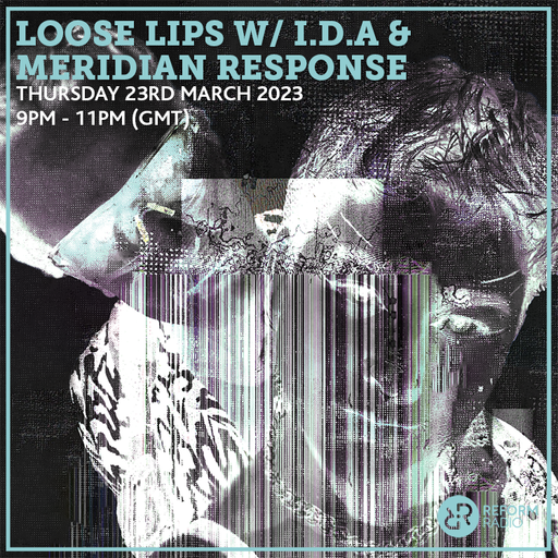 Loose Lips w/ I.D.A & Meridian Response 23rd March 2023