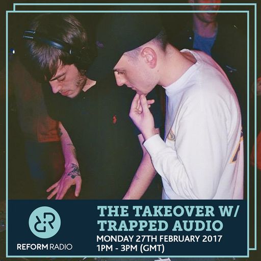 The Takeover w/ Trapped Audio 27th February 2017