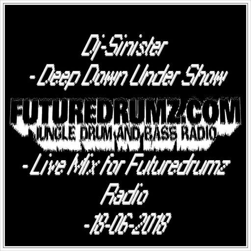Dj-Sinister - Deep Down Under Show - Live Mix for Futuredrumz Radio-18-06-2018