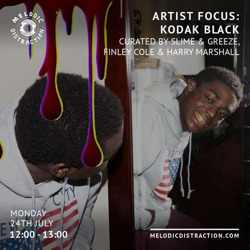 Artist Focus: Kodak Black curated by Slime & Greeze with Fin & Harry (July '23)