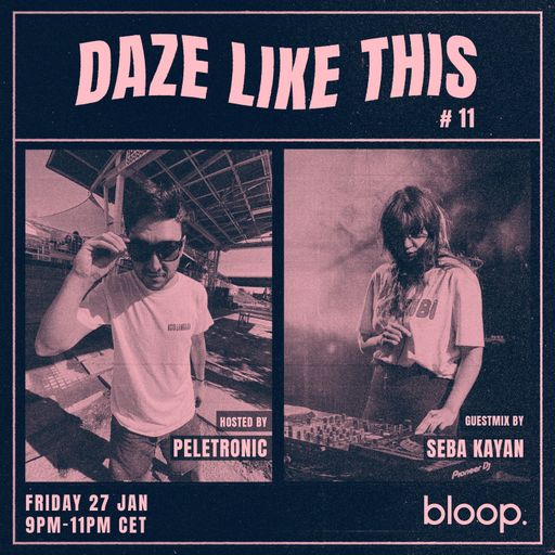 Daze Like This #11 W  Peletronic + Seba Kayan - 27.01.23