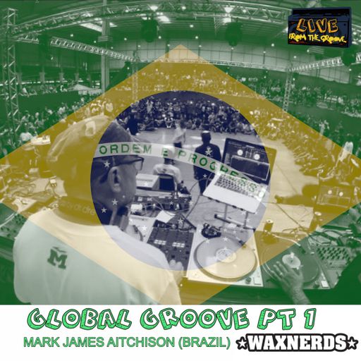 GLOBAL GROOVE PT 1 - BRAZIL (FT MARK JAMES AITCHISON - WAXNERDS)