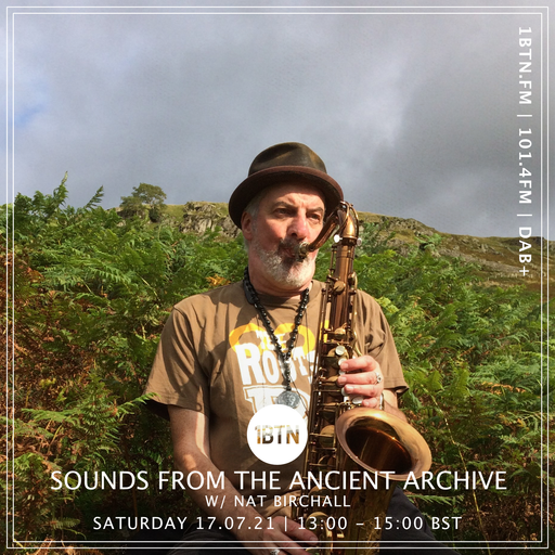 Sounds From The Ancient Archives with Nat Birchall - 17.07.2021