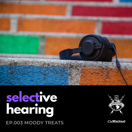 Selective Hearing Episode 003 - Moody Treats