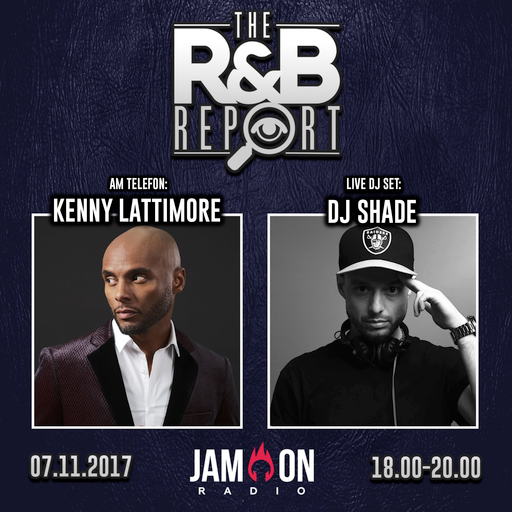 THE R&B REPORT | 7.11.2017 | Special Guests: KENNY LATTIMORE, DJ SHADE & JODIE ABACUS
