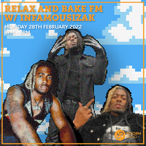 Relax and Bake FM w/ InfamousIzak 28th February 2022