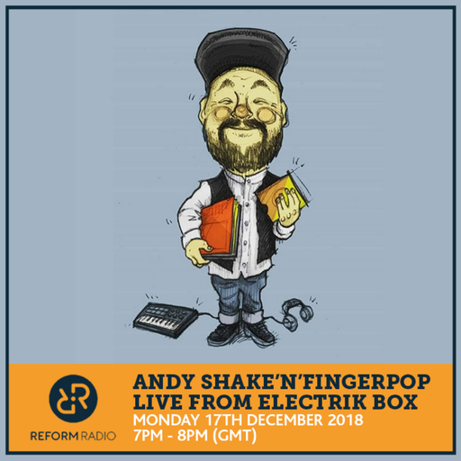 Andy Shake'N'Fingerpop Live From Electrik Box 17th December 2018