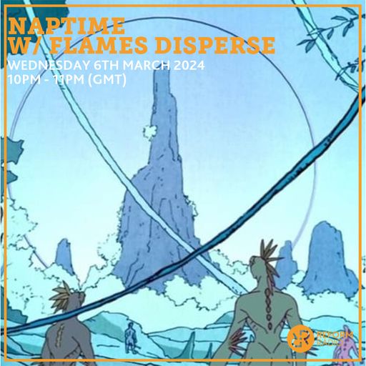 Naptime w/ Flames Disperse 6th March 2024