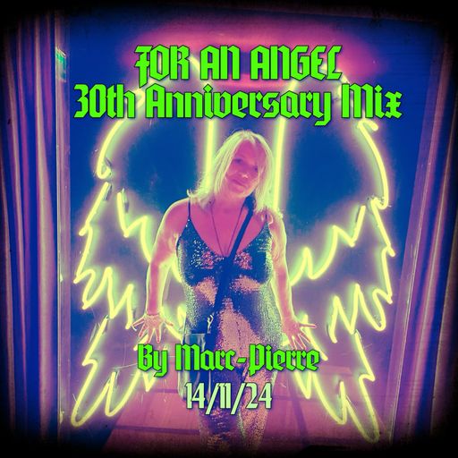 FOR AN ANGEL, 30TH ANNIVERSARY MIX - Mixed by Marc-Pierre 14.10.24