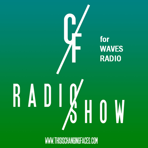CHANGING FACES for Waves Radio #9