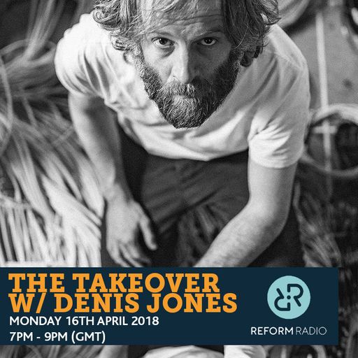The Takeover w/ Denis Jones 16th April 2018