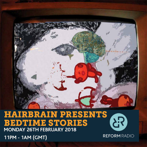 Hairbrain presents Bedtime Stories 26th February 2018