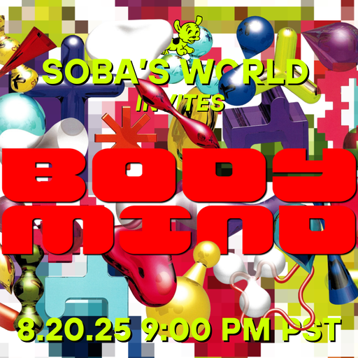 Soba's World - Featuring bodymind (08.20.25)