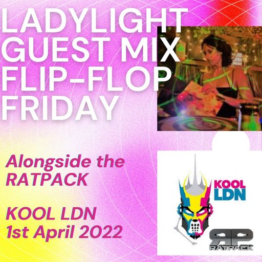 LadyLight Guest Mix - Kool LDN fm - The RatPack Flip-Flop Friday 1st April 2022