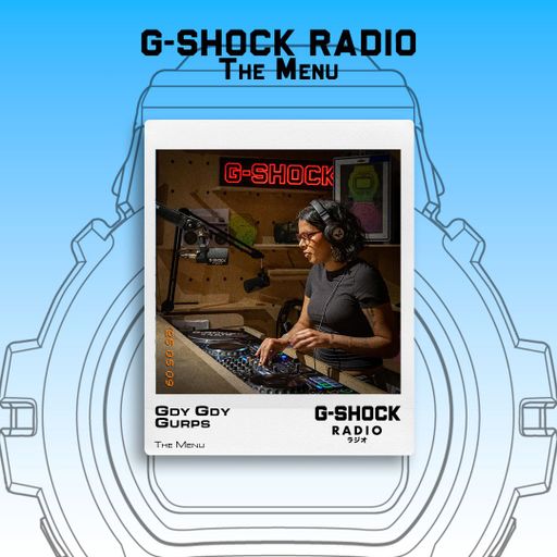 G-SHOCK Radio presents... The Menu with Gdy Gdy Gurps - 09/05