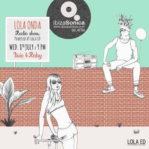 LIVIO & ROBY - LIVE at LOLA ONDA RADIOSHOW JULY 8th - IBIZA SONICA