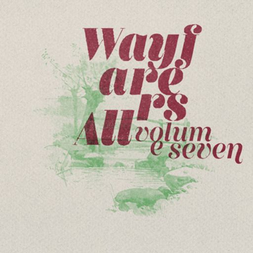 Wayfarers All : Volume Seven