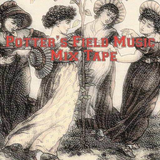 Potter's Field Music Mix Tape #5 (4/6/22)